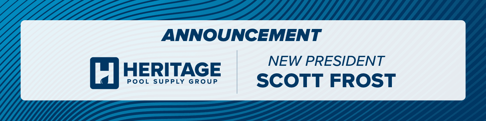 Heritage Family of Companies announces the appointment of industry leader Scott Frost as President, Heritage Pool Supply Group